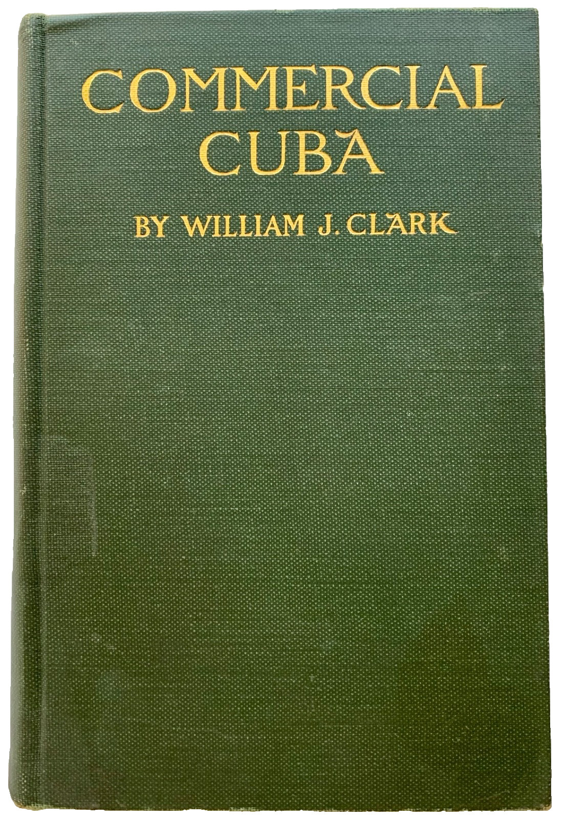 COMMERCIAL CUBA: A Book for Business Men by William J. Clark – 1898 – VG – RARE