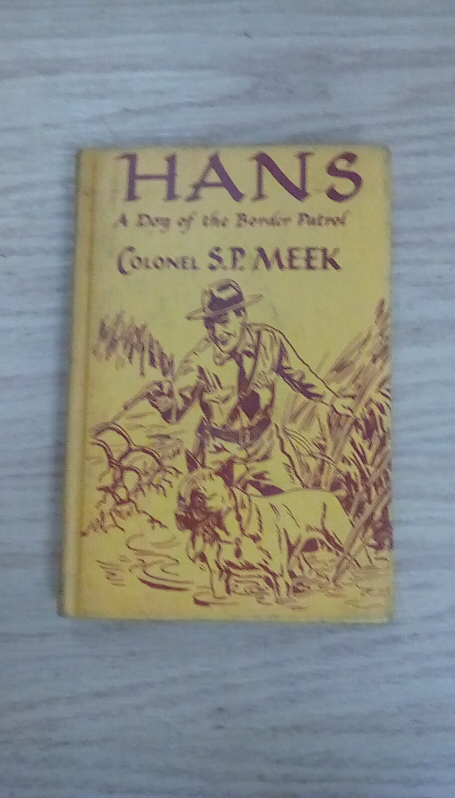 Hans A Dog of the Border Patrol Colonel S P Meek Ex-Library