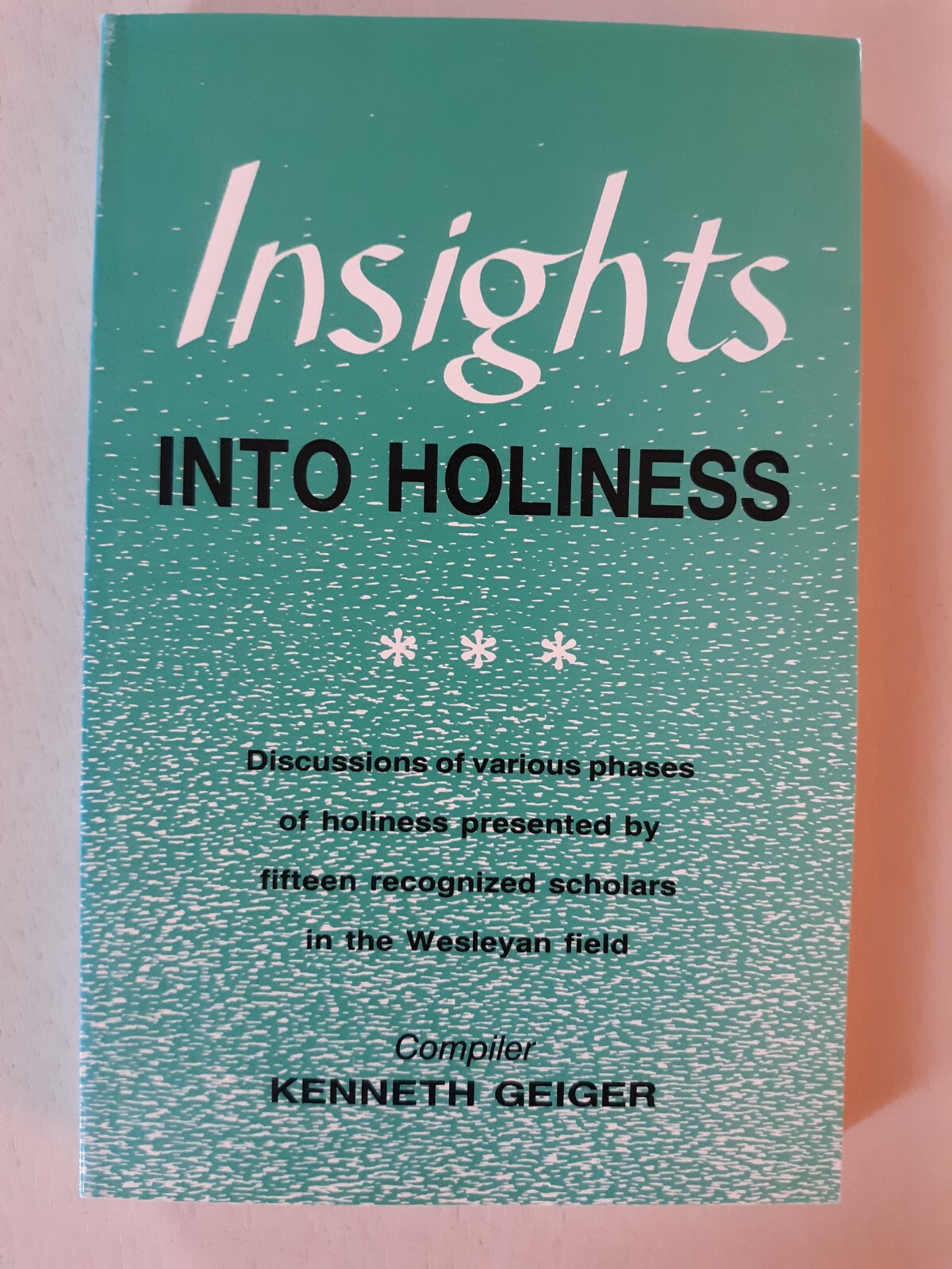 INSIGHTS INTO HOLINESS – Discussions of various phases of holiness – Geiger