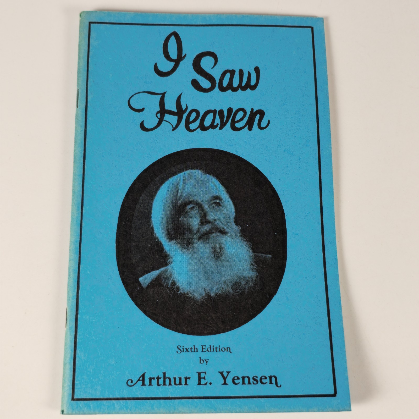 I Saw Heaven and It Changed My Life! by Arthur E. Yensen 1979 6th Edition