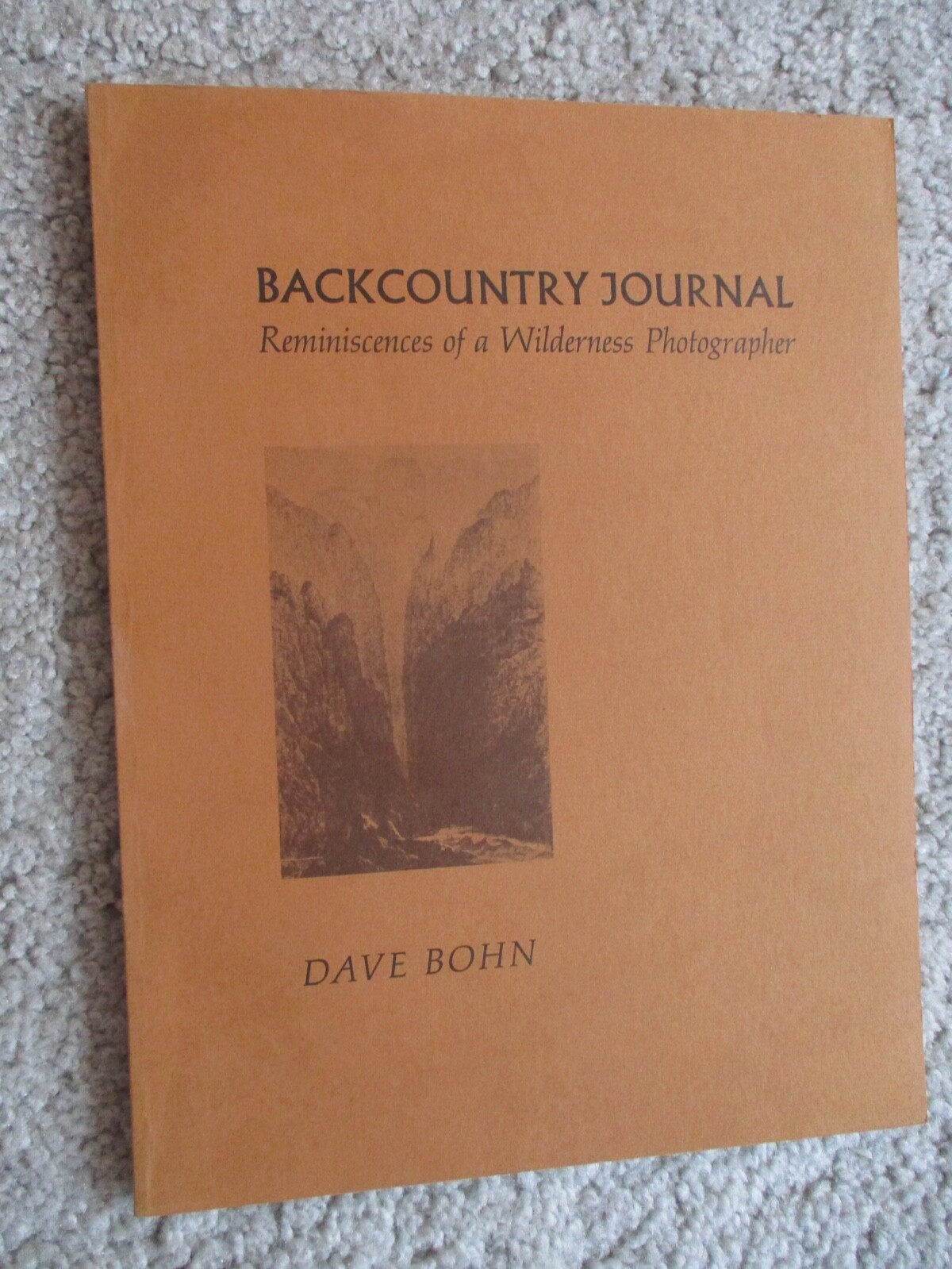 Backcountry Journal: Reminiscences of a Wilderness Photographer – Dave Bohn 1974