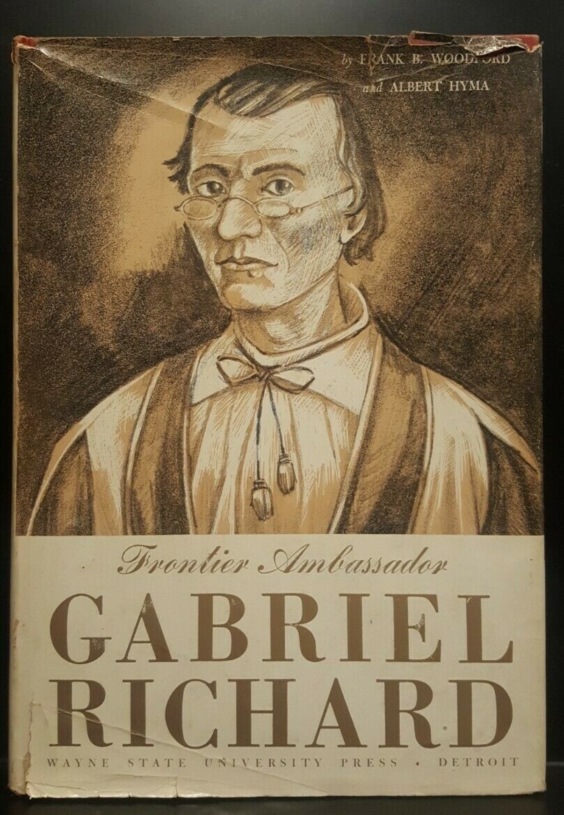 Gabriel Richard: Frontier Ambassador – Biography of a key Pioneer of Detroit