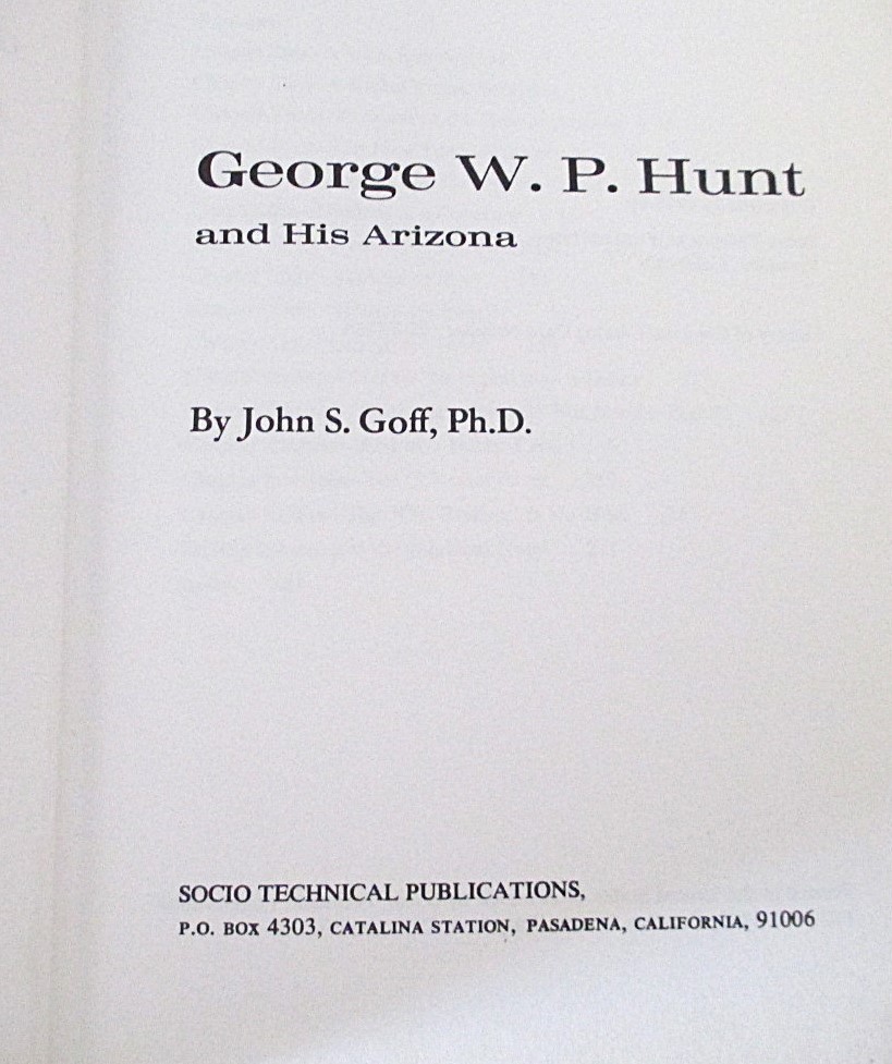 GEORGE W. P. HUNT AND HIS ARIZONA – JOHN S. GOFF – Hb 1ST -RARE LOT OF INSIGHTS