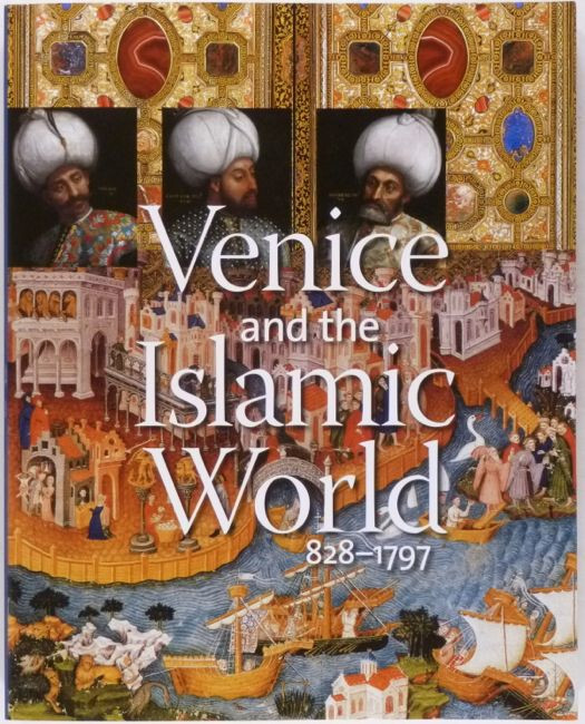 Venice and Islamic Art 828-1797 Painting Glass Ceramics Sculpture – Met. Catalog