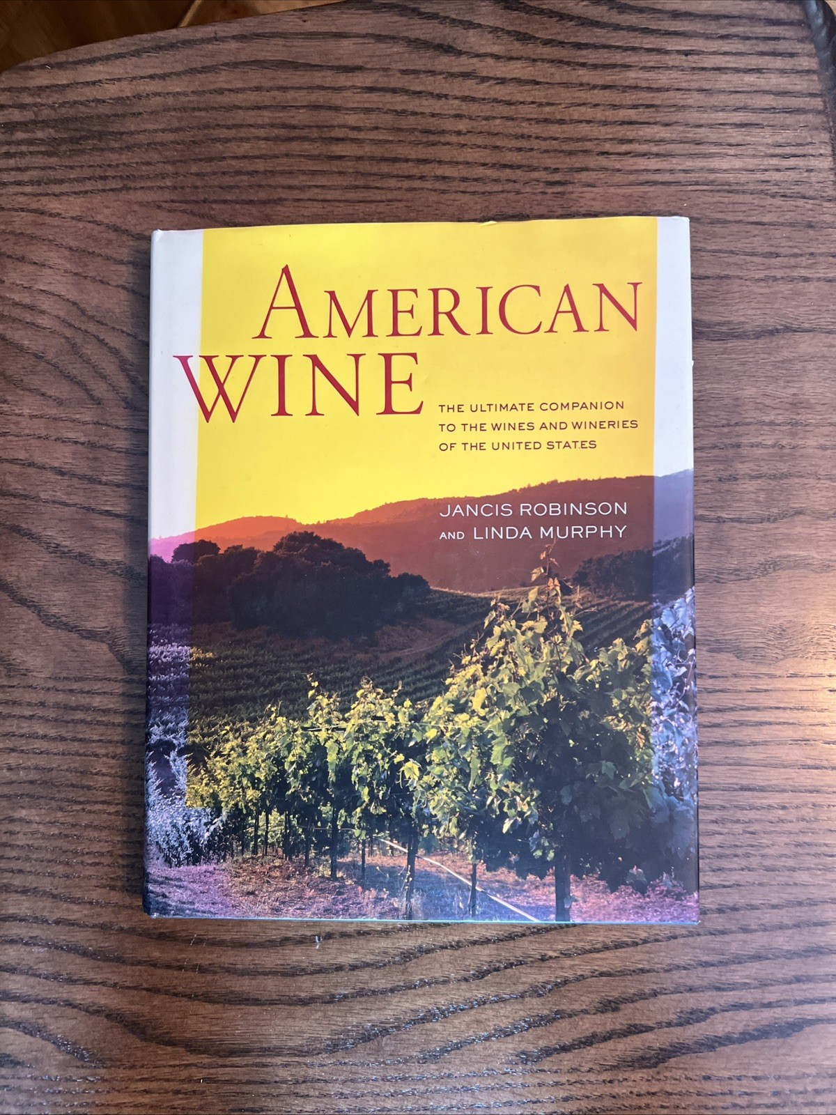 American Wine The Ultimate Companion to the Wines and Wineries of the United