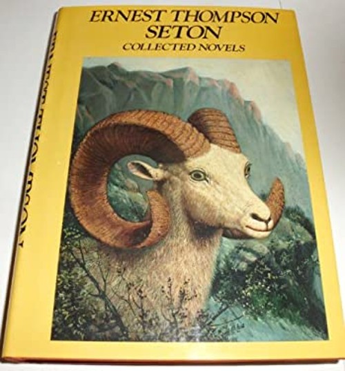 Ernest Thompson Seton Collected Novels Ernest Thompson Seton