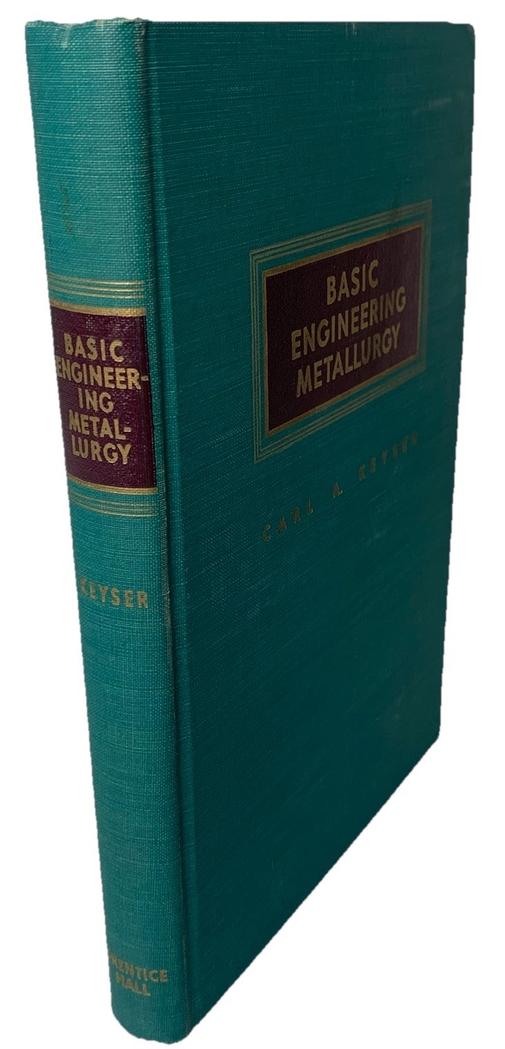 Vtg Basic Engineering Metallurgy Carl A Keyser Prentice Hall 1952 + 1958 Exam