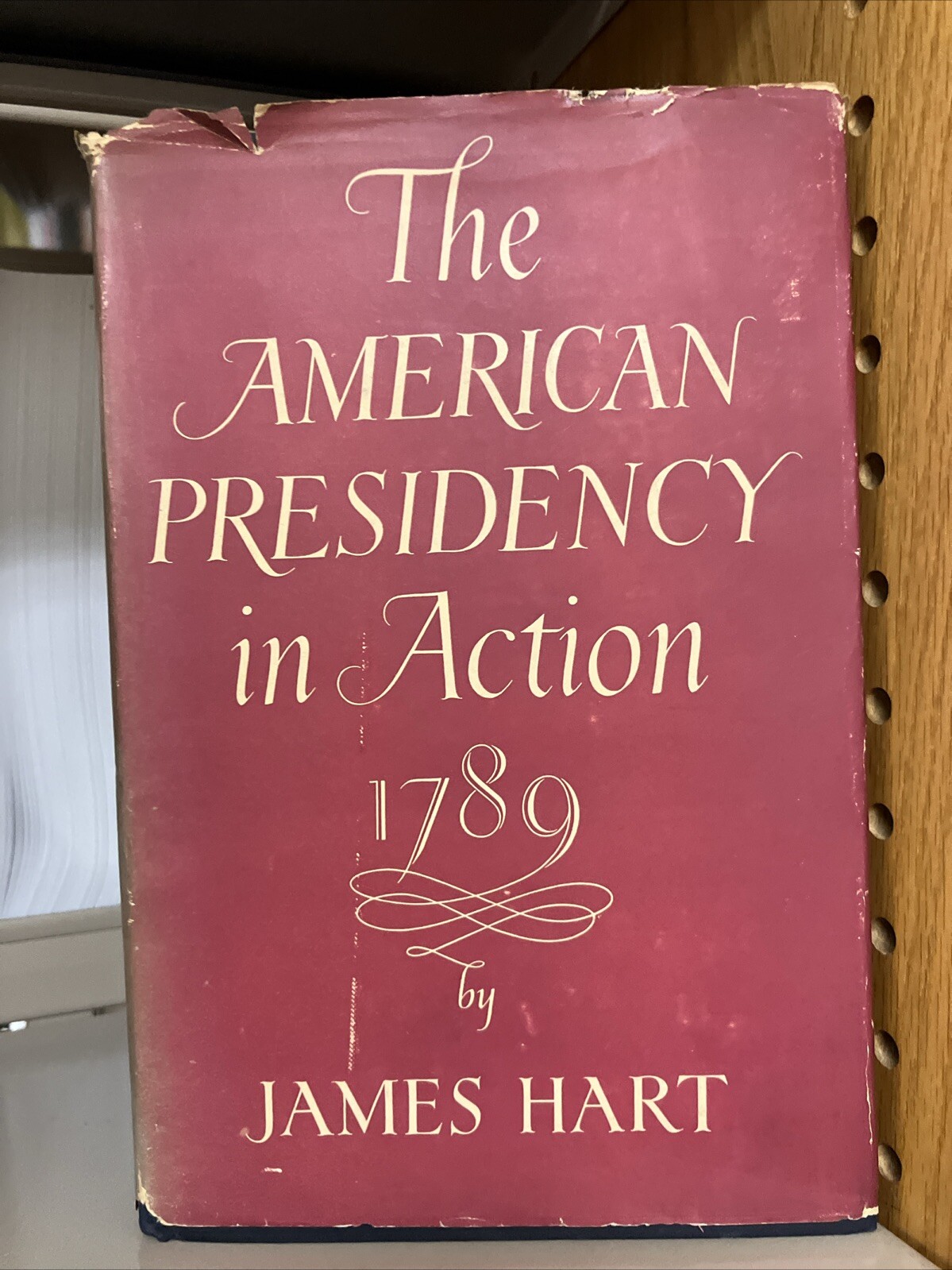 The American Presidency in Action 1789 by James Hart (HC/DJ) First Printing