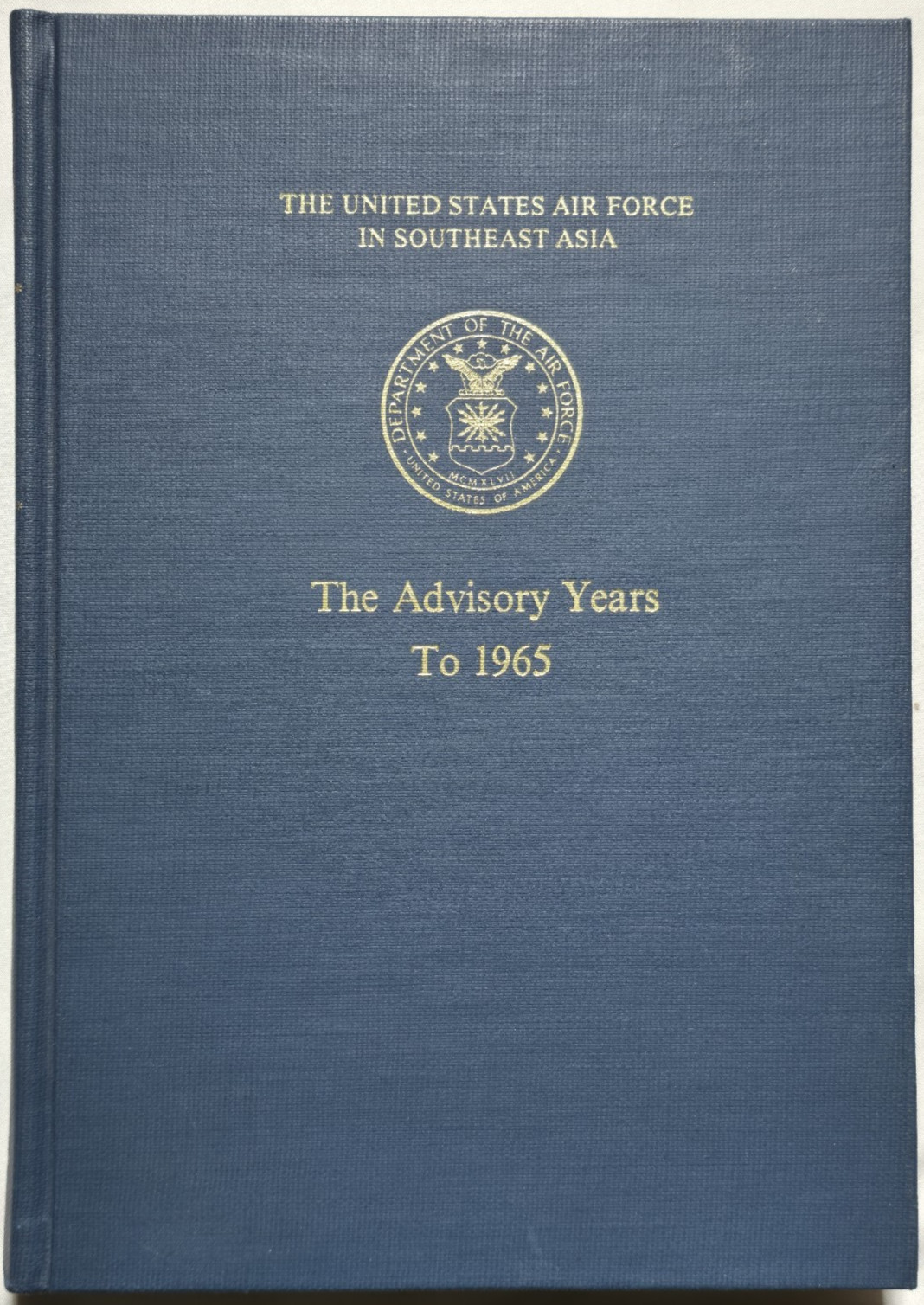 The United States Air Force Southeast Asia Advisory Years to 1965 Robert Futrell