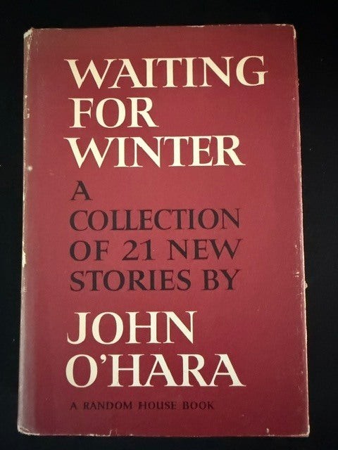 John O’Hara / Waiting for Winter A Collection of 21 New Stories 1st Edition 1966