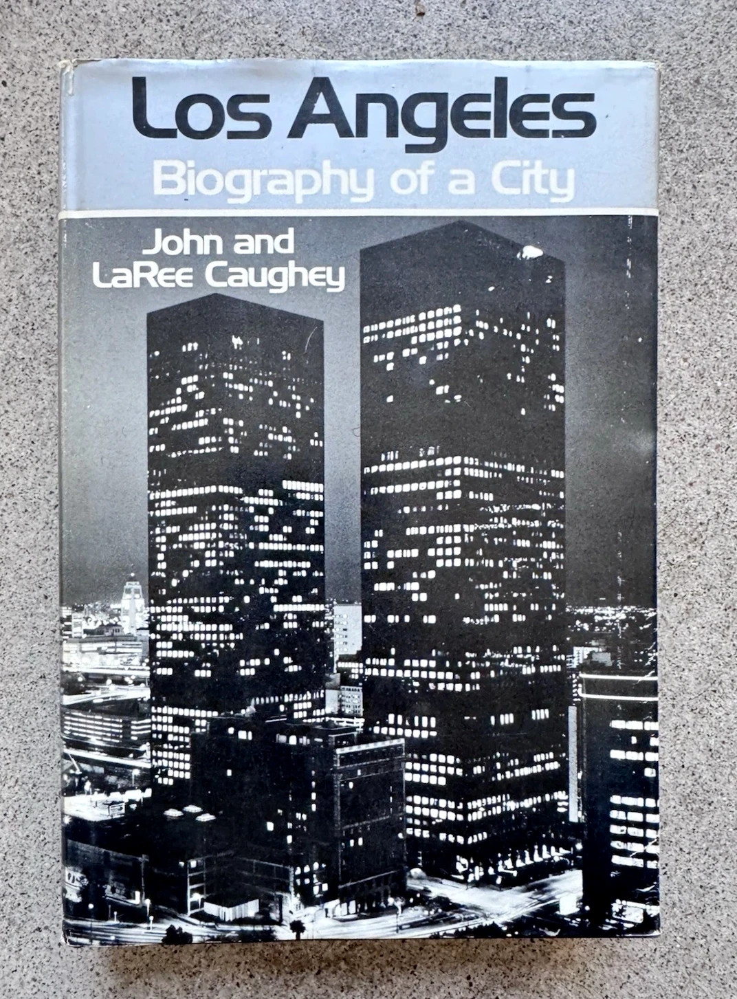 Los Angeles: Biography of a City John & LaRee Caughey 1976 UC Press HC/DJ
