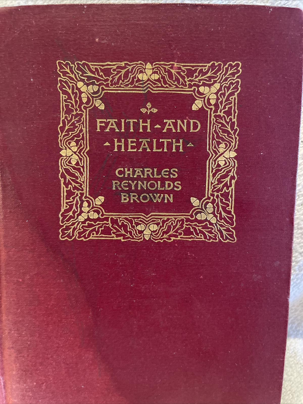 Faith And Health by Charles Reynolds Brown first Edition Copyright ?1910 ?gold