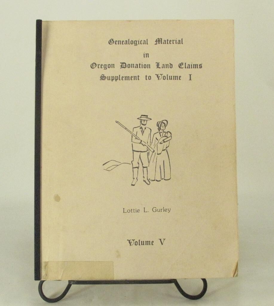 1975 Genealogical Material in Oregon Donation Land Claims Vol 5 Geneology Histor