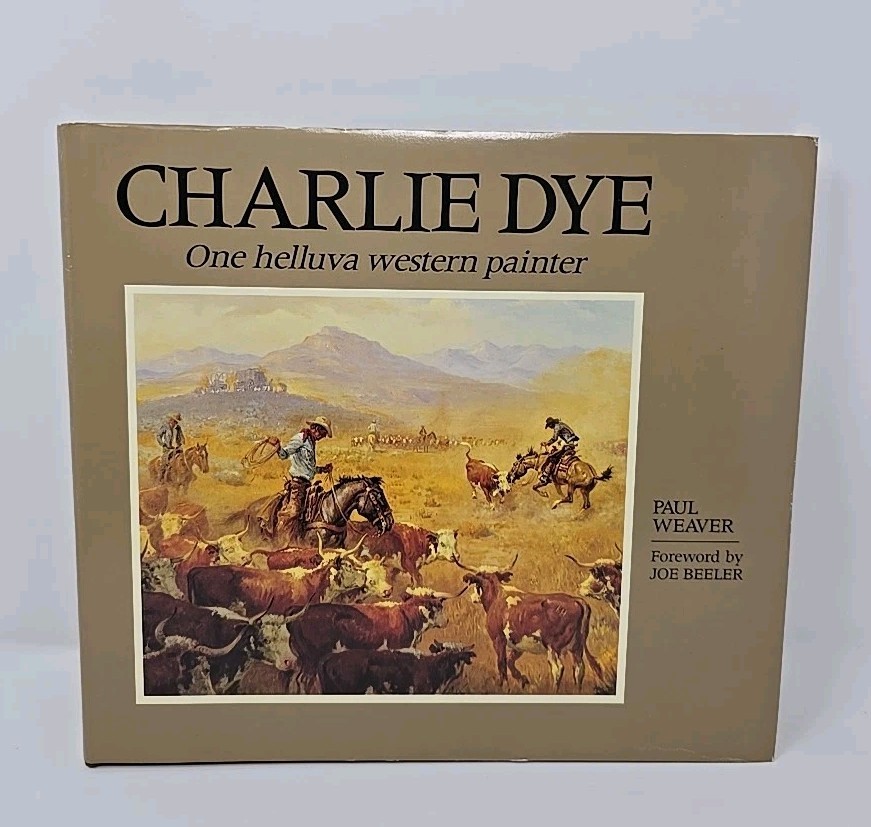 Charlie Dye One Helluva Western Painter Paul Weaver