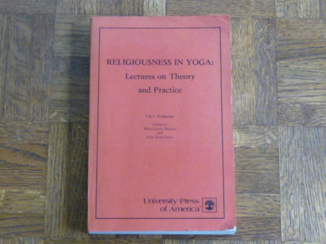 T.K.V. Desikachar: „Religiousness in Yoga“ SC.Book University Press America 1980