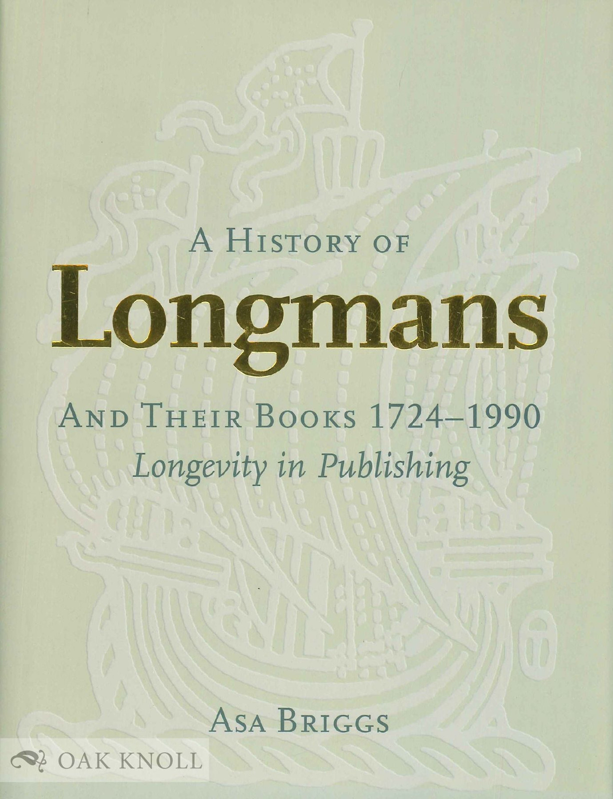 Asa Briggs / HISTORY OF LONGMANS AND THEIR BOOKS 1724-1990 LONGEVITY 2008