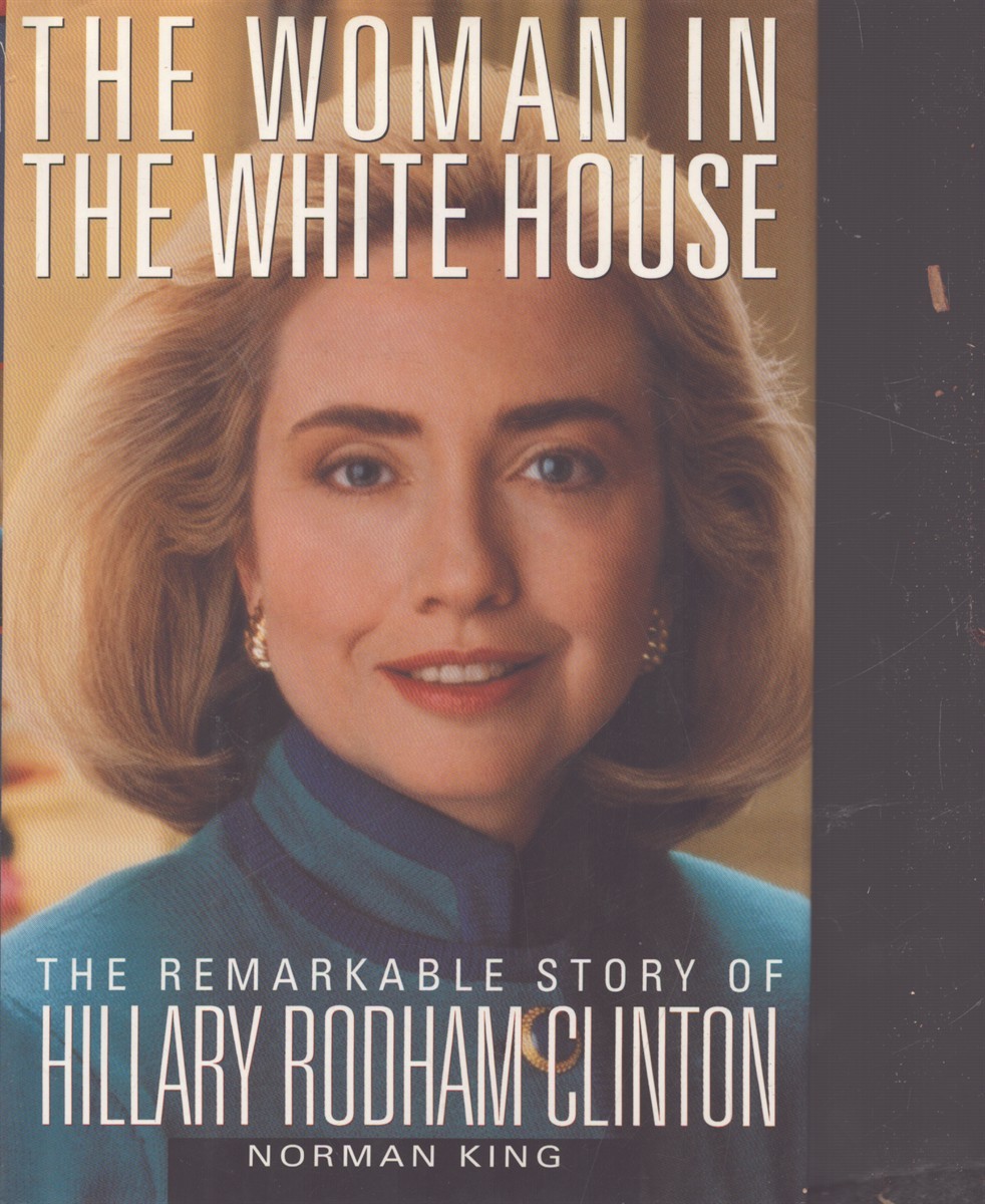 THE WOMAN IN THE WHITE HOUSE The Remarkable Story of Hillary Rodham Clinton