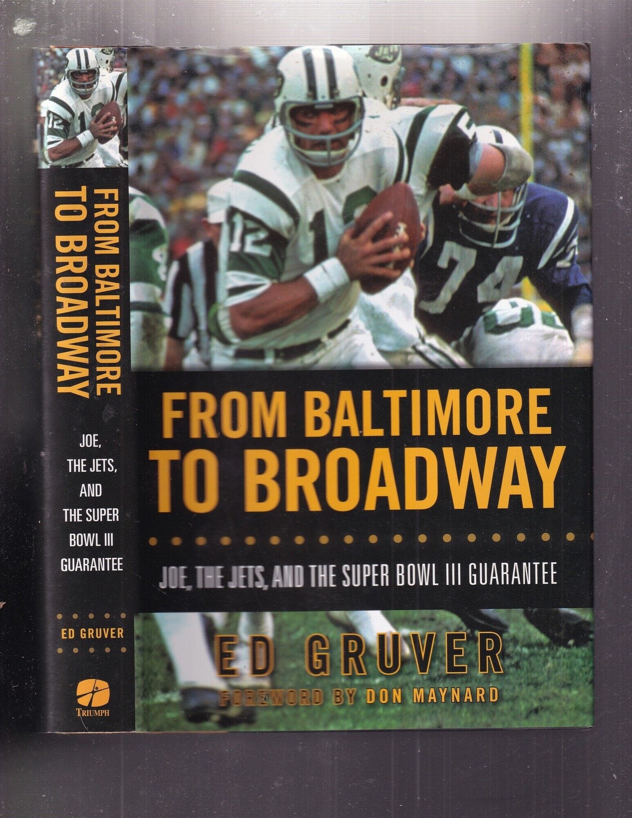 Ed Gruver / From Baltimore To Broadway Joe The Jets and The Super Bowl III 1st