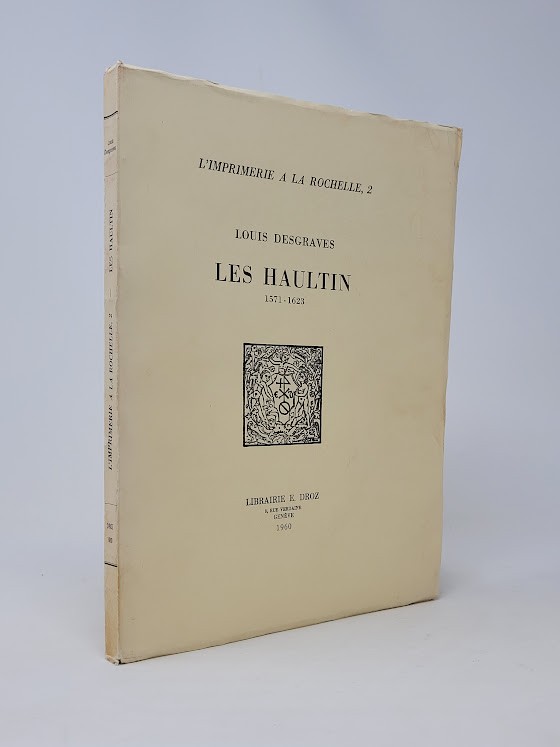 Louis Desgraves / Les Haultin 1571-1623 L’Imprimerie a la Rochelle 2 1960
