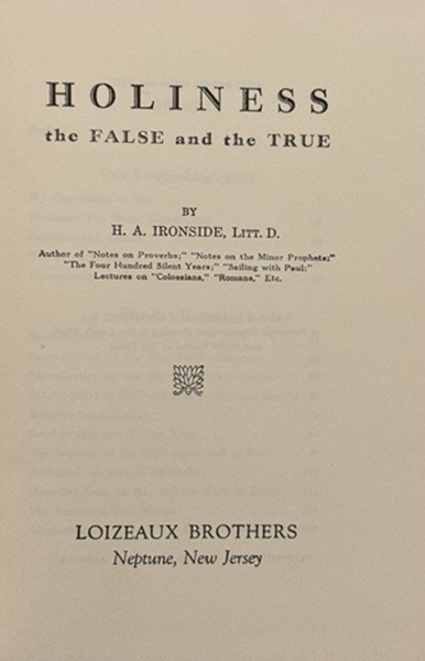 Holiness the False and the True by H. A. Ironside, Litt. D. – VERY GOOD, RARE