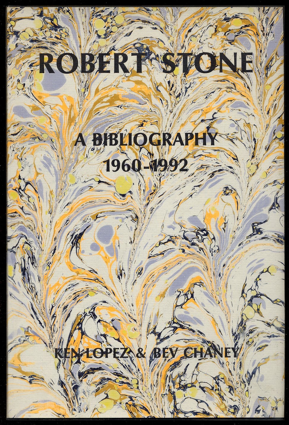 Ken LOPEZ, Bev Chaney / Robert Stone A Bibliography 1960-1992 Signed 1st Edition
