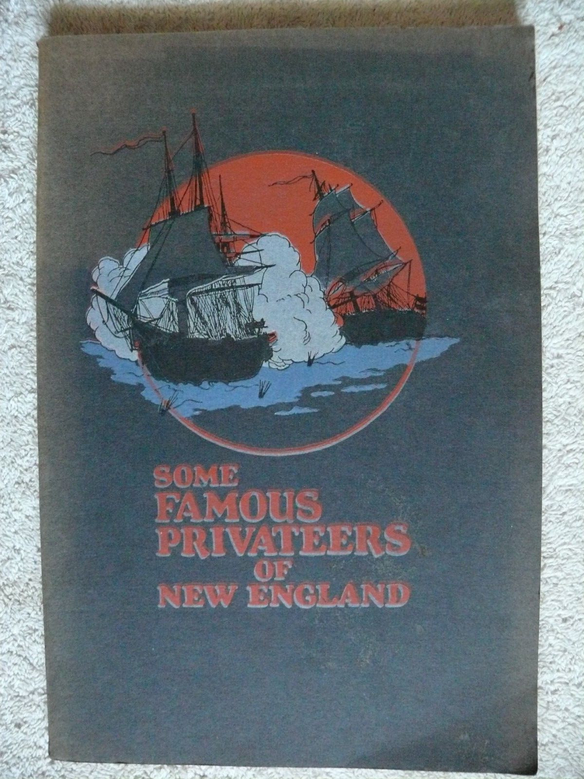 SOME FAMOUS PRIVATEERS OF NEW ENGLAND by R. M. Eastman. State Street Tr. Co 1928