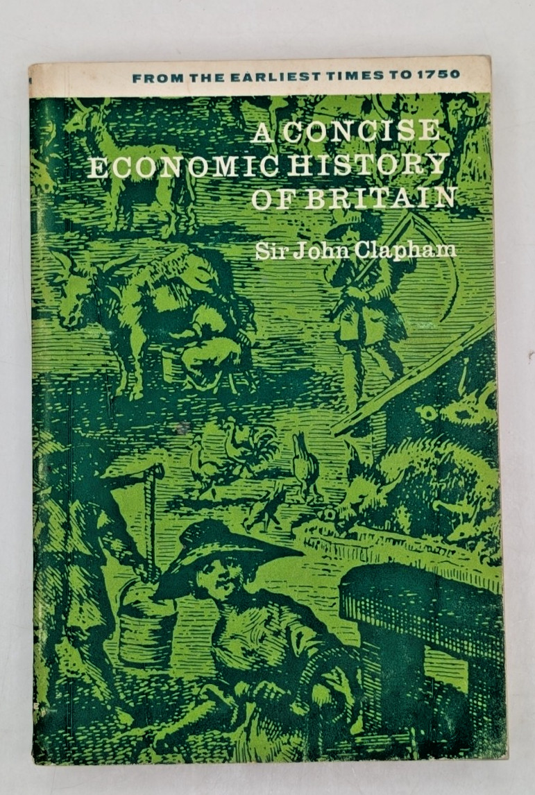 A Concise Economic History of Britain: From (Sir John Clapham – 1966)