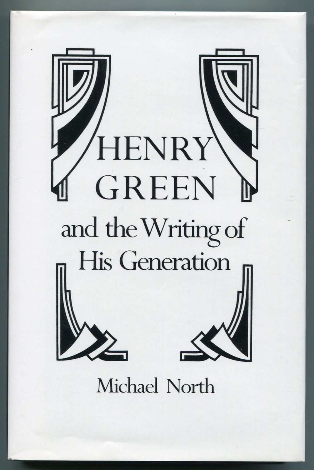 Michael NORTH / Henry Green and the Writing of His Generation 1st Edition 1984