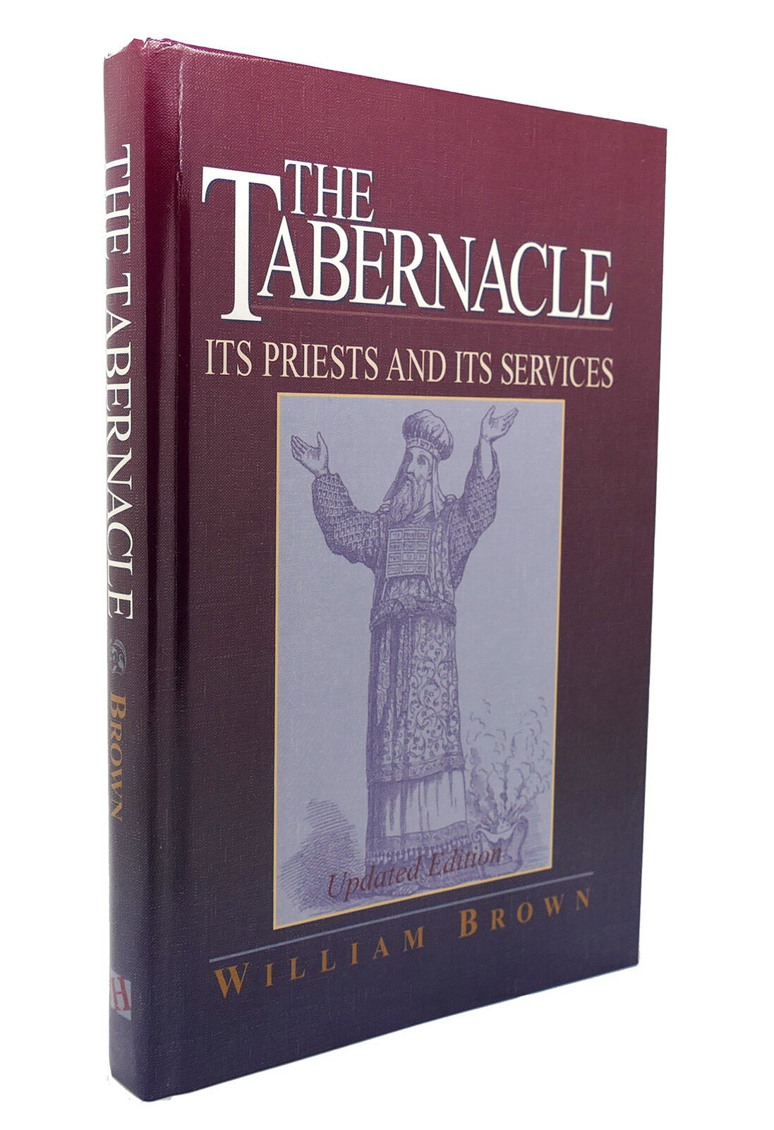 William Brown THE TABERNACLE Its Priests and its Services Updated Edition 3rd Pr