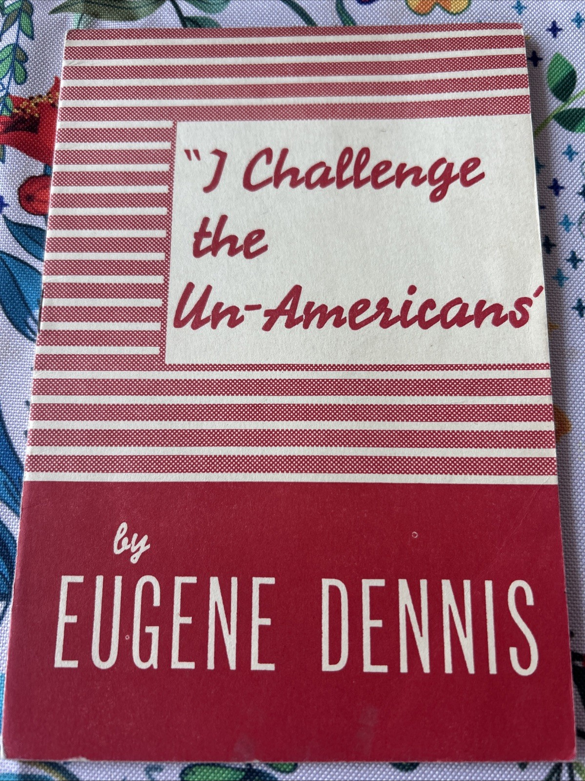 1947 Communistic Party Pamphlet I Challenge of the Un-Americans by Eugene Dennis