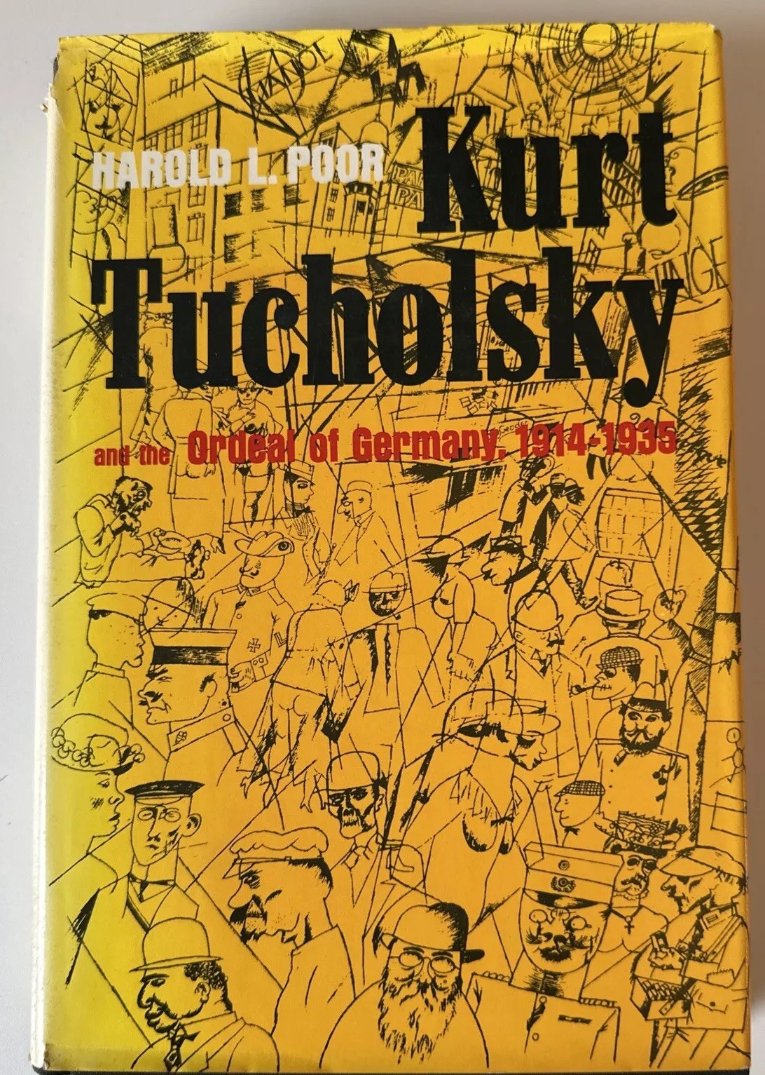 Harold L POOR / Kurt Tucholsky and the Ordeal of Germany 1914-1935 1st ed 1968