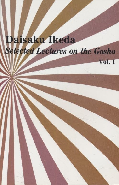 Selected Lectures on the Gosho. Volume I. Ikeda, Daisaku: