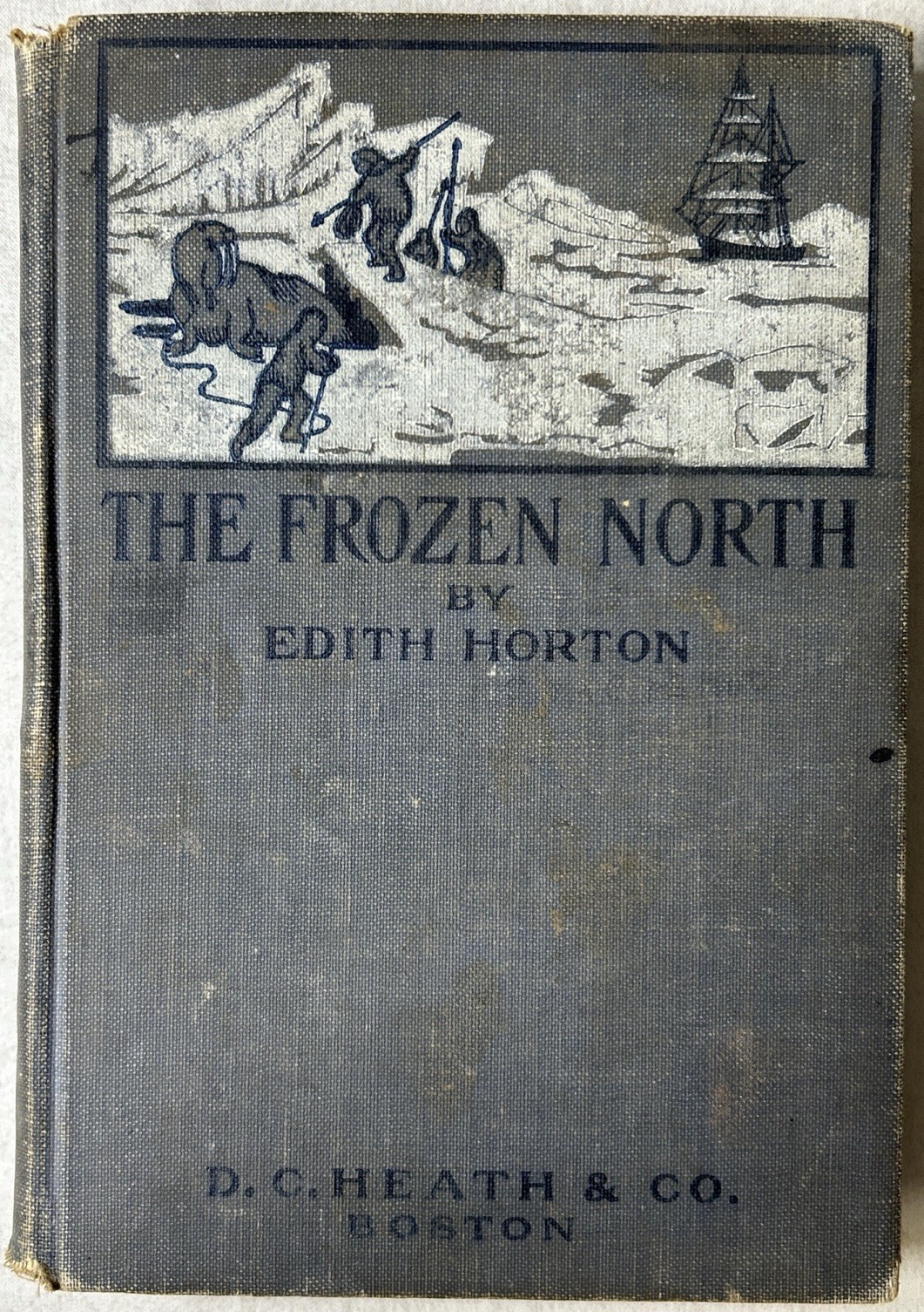 The Frozen North By Edith Horton 1911 Vintage Hardcover D.C. Heath & Co.