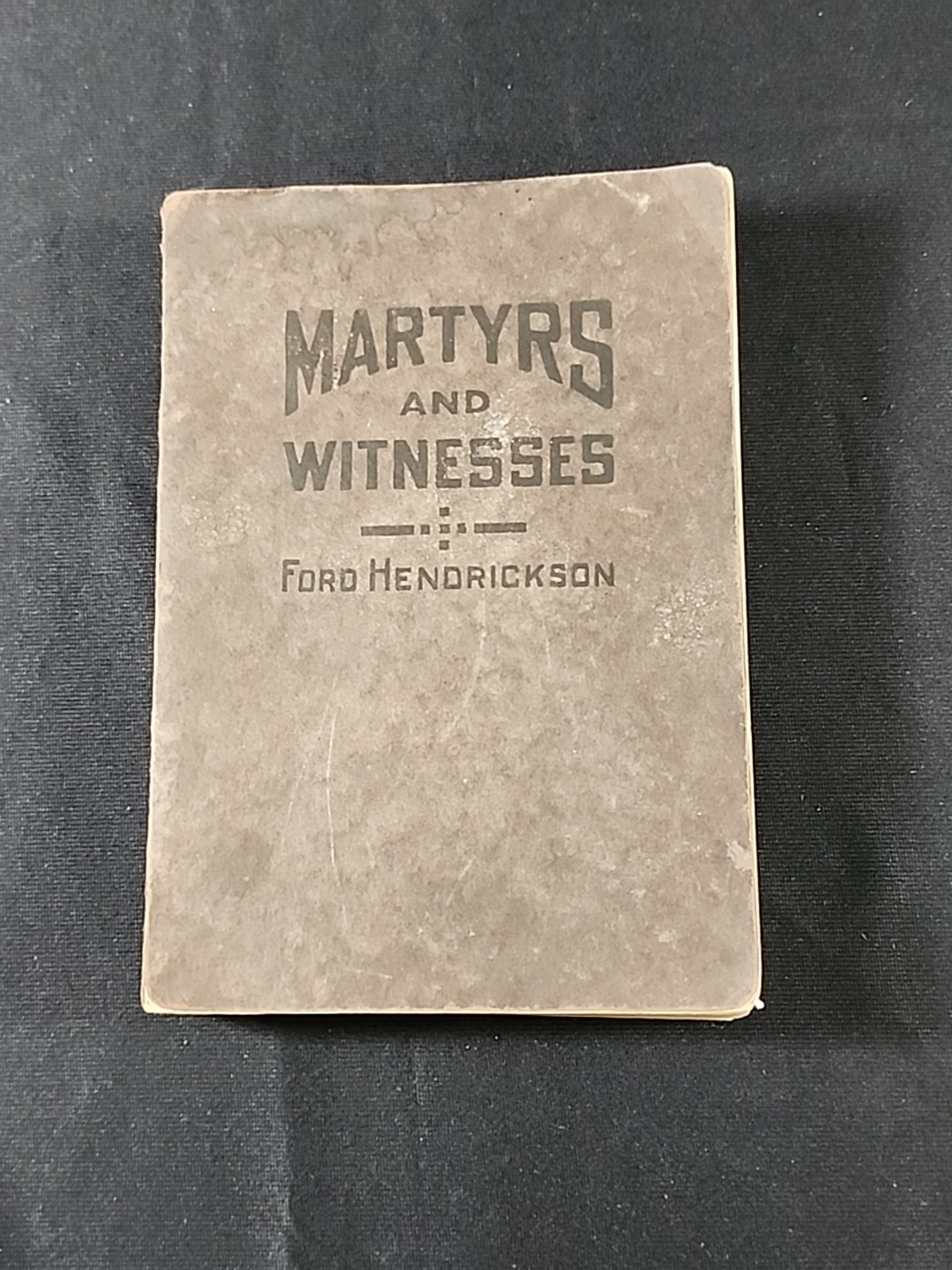 MARTYRS AND WITNESSES Ford Hendrickson 1917 First Edition Soft Cover Signed Auto