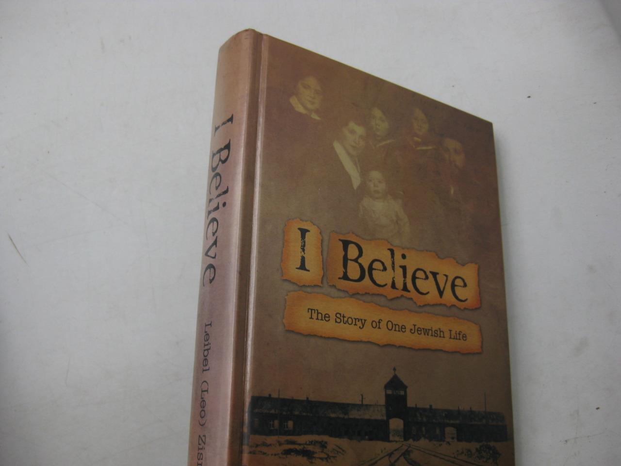 I Believe: The Story of One Jewish Life by Leibel Zisman HOLOCAUST MEMOIR