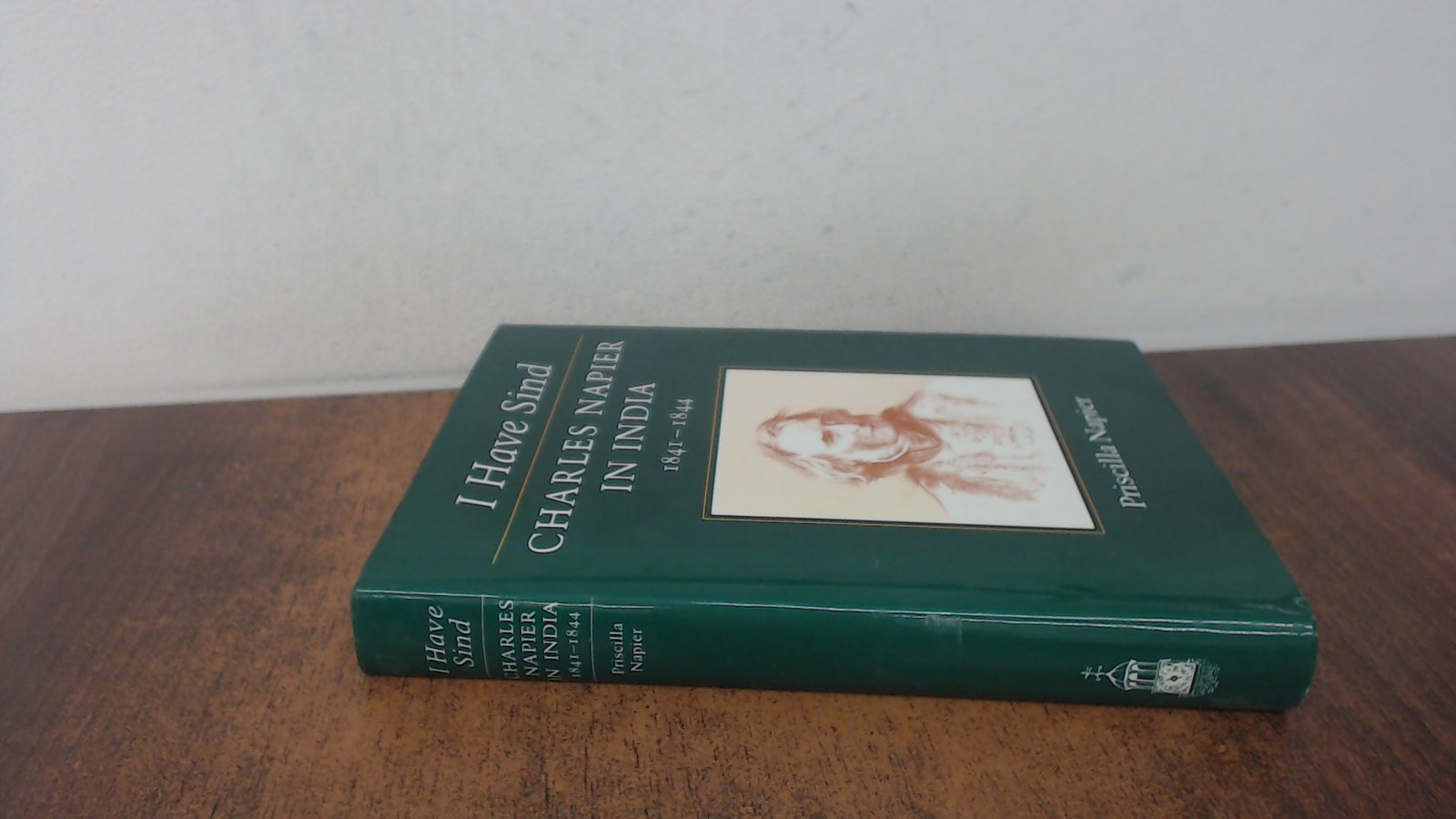 I Have Sind: Charles Napier in India, 1841-44, Napier, Priscilla,
