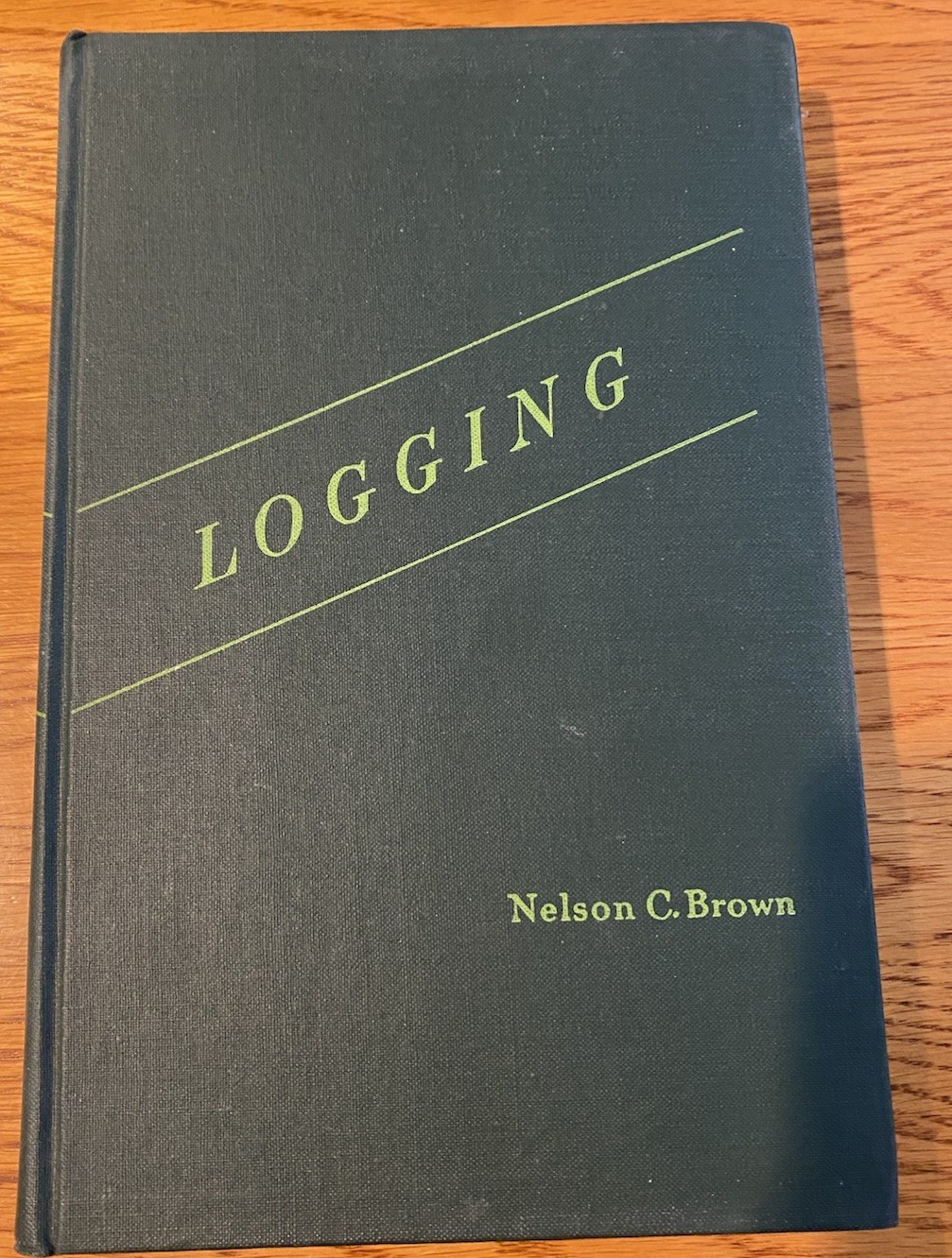 Logging: Principles & Methods ~ Nelson C. Brown ~ 1949 John Wiley HC