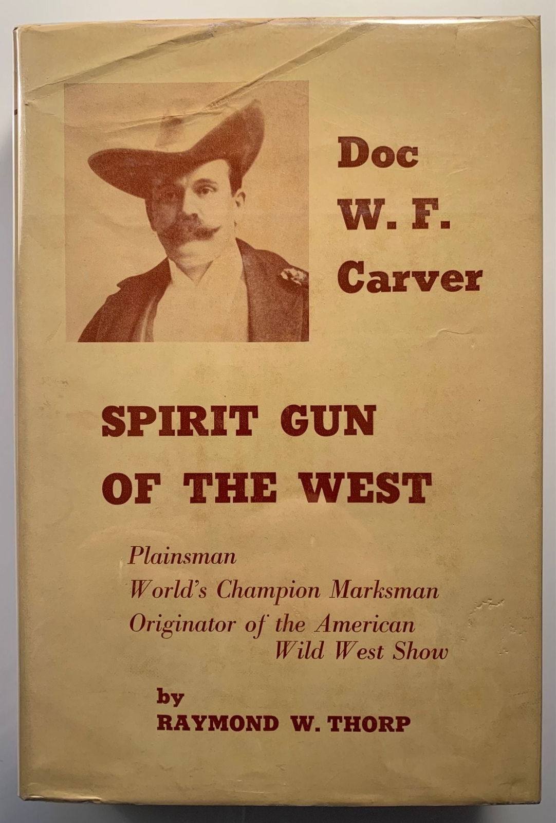 Raymond W Thorp / Doc W.F Carver Spirit Gun of the West 1st Edition 1957