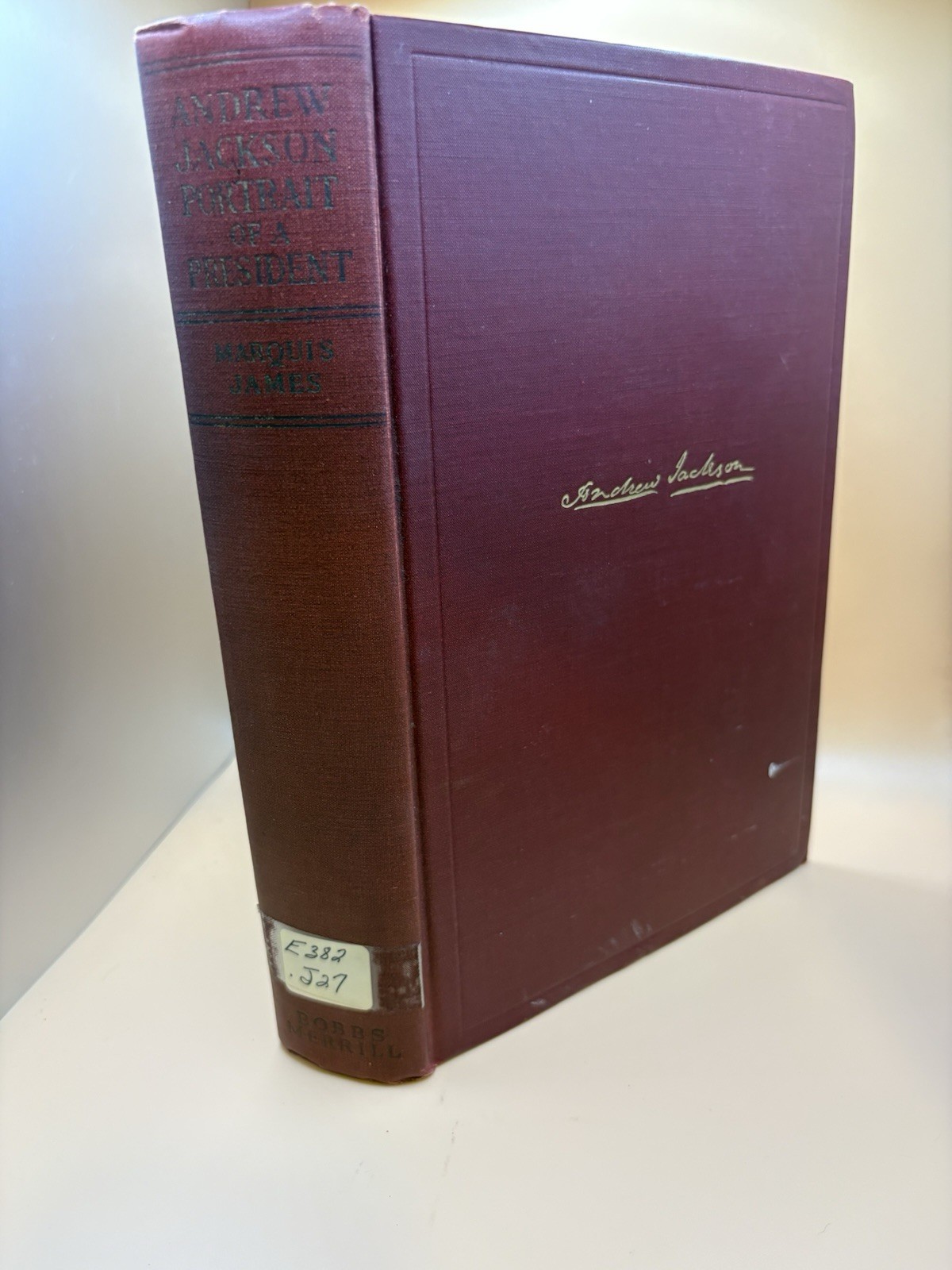Andrew Jackson Portrait Of A President / Marquis James / 1937 First Ed
