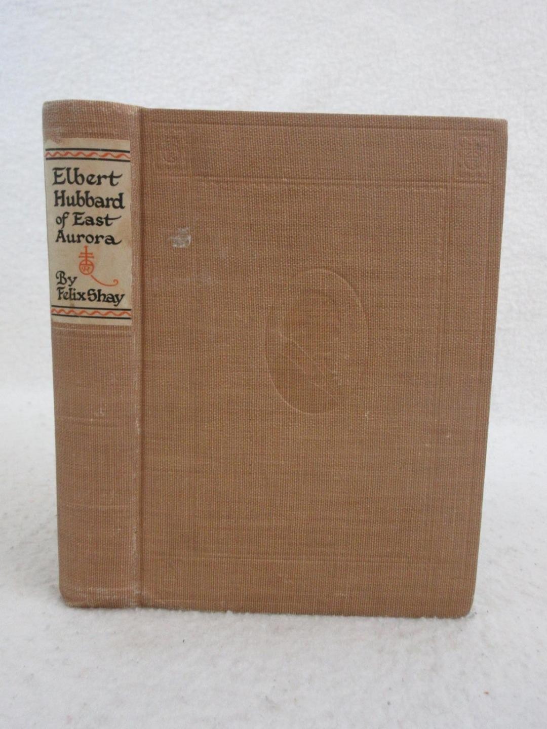 Felix Shay ELBERT HUBBARD OF EAST AURORA 1926 Wm. H. Wise, NY
