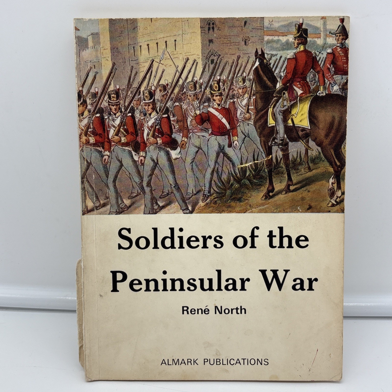 Soldiers Of The Peninsular War Rene North Paperback First Ed 1972 Almark