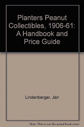 PLANTERS PEANUT COLLECTIBLES 1906-1961, HANDBOOK AND PRICE By Jan Lindenberger