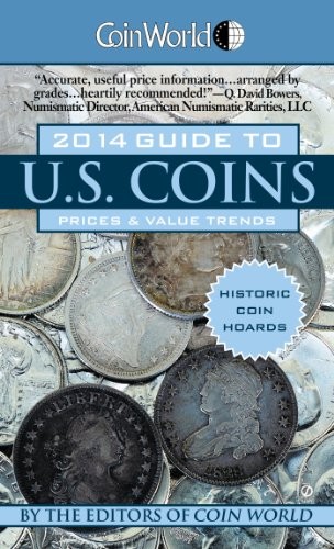 COIN WORLD 2014 GUIDE TO U.S. COINS: PRICES & VALUE TRENDS By Coin World Editors