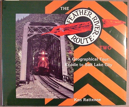 Rattenne, Ken: The Feather River Route Two A Geographical Tour: Keddie to Salt L
