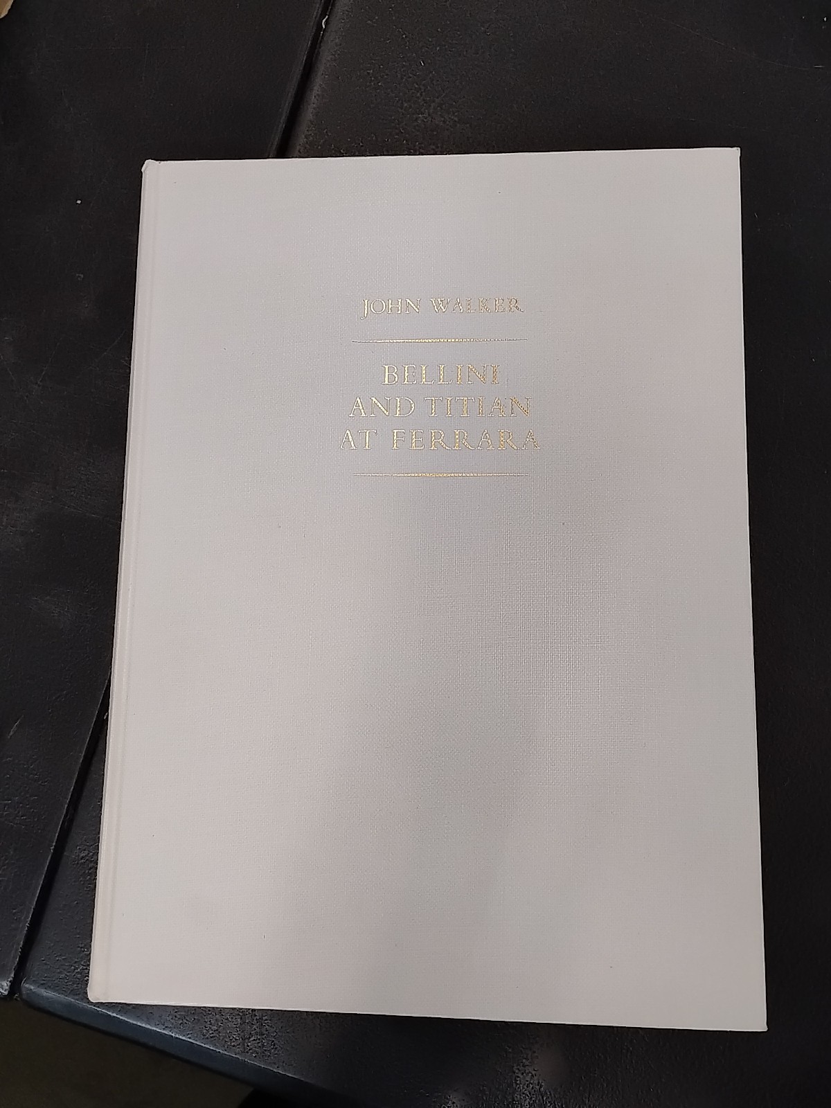 John Walker Bellini and Titian at Ferrara A Study of Styles & Taste 1956 Signed