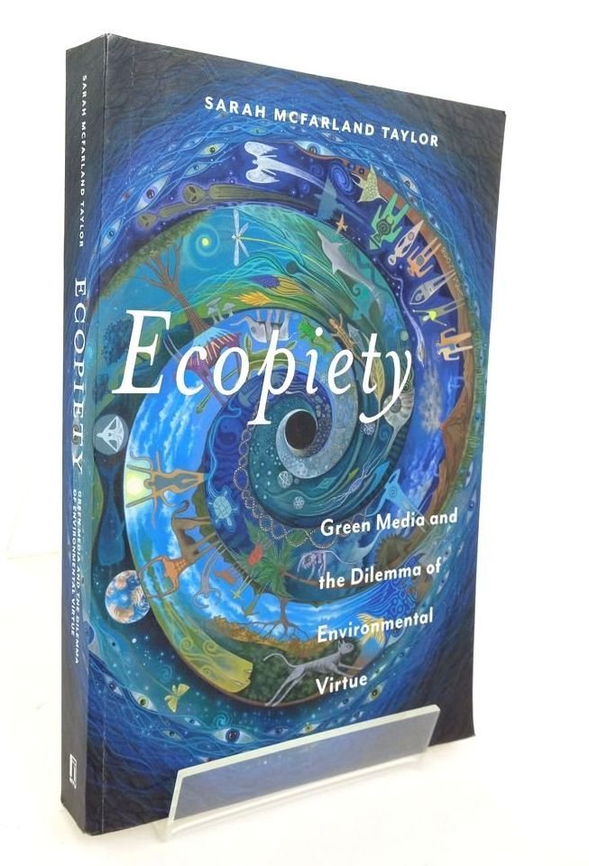 ECOPIETY: GREEN MEDIA AND THE DILEMMA OF ENVIRONMENTAL VIRTUE – Taylor, Sarah