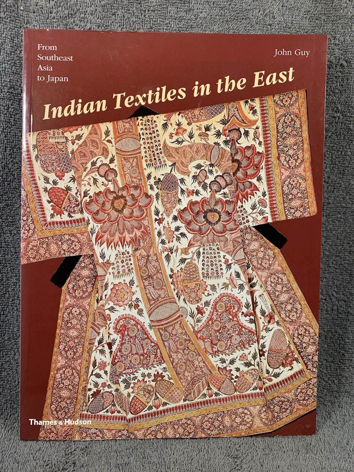 John Guy Indian Textiles in the East From Southeast Asia to Japan 2009 PB