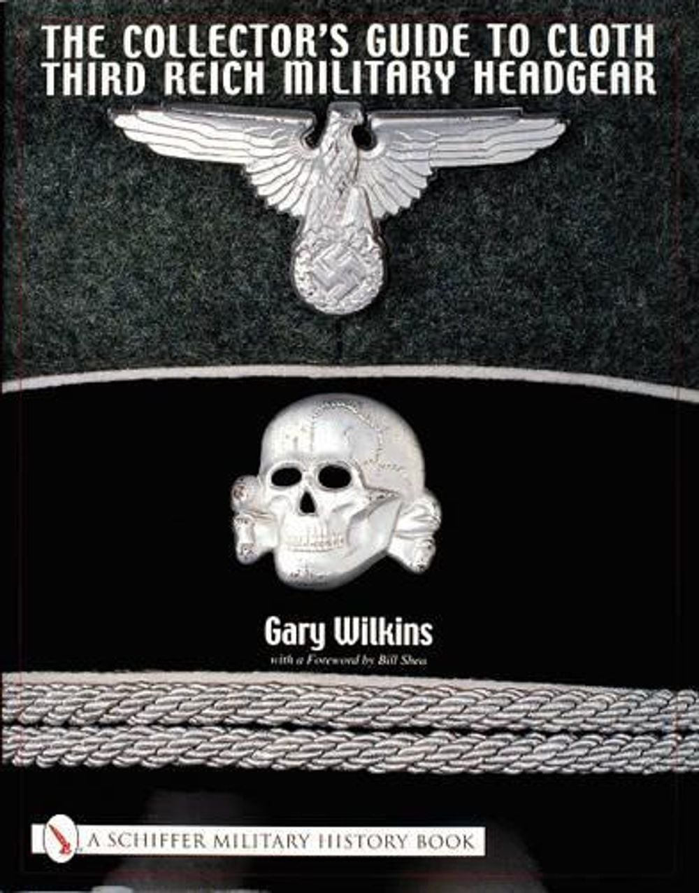 The Collector’s Guide to Cloth Third Reich Military Headgear by Gary Wilkins (En