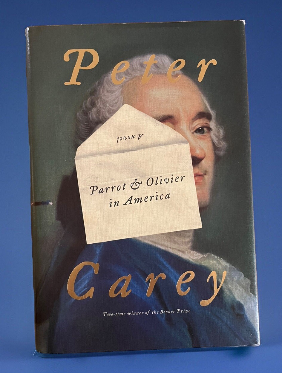 Peter Carey PARROT AND OLIVIER IN AMERICA 1st Edition 1st Printing