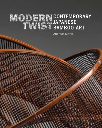 MODERN TWIST: CONTEMPORARY JAPANESE BAMBOO ART By Andreas Marks & Margalit VG